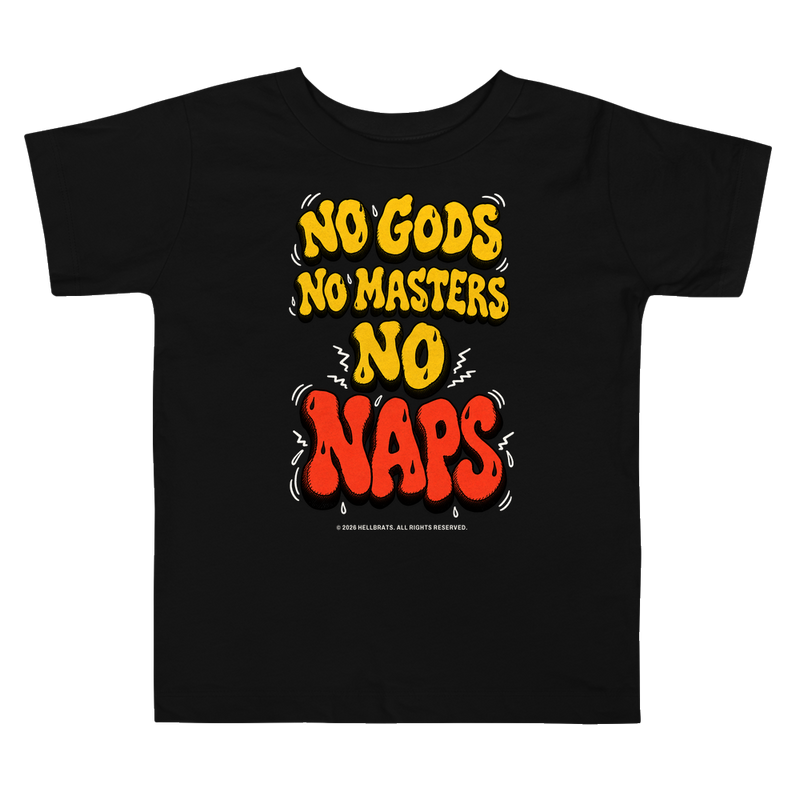 NO GODS NO MASTERS NO NAPS Toddler Tee